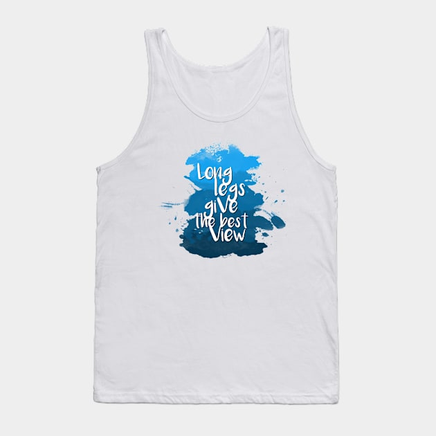 Long legs give the best view - Quote for tall people Tank Top by InkLove